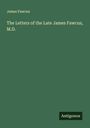James Fawcus: The Letters of the Late James Fawcus, M.D., Buch