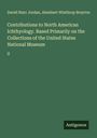 David Starr Jordan: Contributions to North American Ichthyology. Based Primarily on the Collections of the United States National Museum, Buch