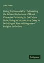 John Foster: Living for Immortality : Delineating the Evident Indications of Moral Character Pertaining to the Future State, Being an Introductory Essay to Doddridge's Rise and Progress of Religion in the Soul, Buch