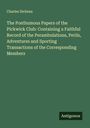 Charles Dickens: The Posthumous Papers of the Pickwick Club: Containing a Faithful Record of the Perambulations, Perils, Adventures and Sporting Transactions of the Corresponding Members, Buch