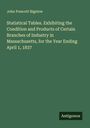 John Prescott Bigelow: Statistical Tables. Exhibiting the Condition and Products of Certain Branches of Industry in Massachusetts, for the Year Ending April 1, 1837, Buch
