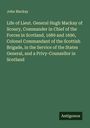 John Mackay: Life of Lieut. General Hugh Mackay of Scoury, Commander in Chief of the Forces in Scotland, 1689 and 1690, Colonel Commandant of the Scottish Brigade, in the Service of the States General, and a Privy-Counsellor in Scotland, Buch