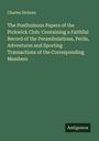 Charles Dickens: The Posthumous Papers of the Pickwick Club: Containing a Faithful Record of the Perambulations, Perils, Adventures and Sporting Transactions of the Corresponding Members, Buch