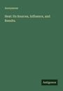 Anonymous: Heat: Its Sources, Influence, and Results., Buch