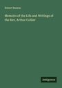 Robert Benson: Memoirs of the Life and Writings of the Rev. Arthur Collier, Buch