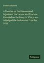 Frederick Ryland: A Treatise on the Diseases and Injuries of the Larynx and Trachea: Founded on the Essay to Which was Adjudged the Jacksonian Prize for 1835, Buch
