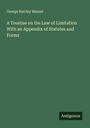 George Barclay Mansel: A Treatise on the Law of Limitation With an Appendix of Statutes and Forms, Buch