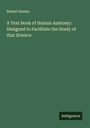 Robert Hunter: A Text Book of Human Anatomy: Designed to Facilitate the Study of that Science, Buch