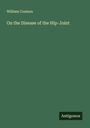 William Coulson: On the Disease of the Hip-Joint, Buch