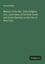 Samuel Miller: Memoir of the Rev. John Rodgers, D.D., Late Pastor of the Wall-street and Brick Churches, in the City of New York, Buch