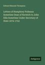 Edward Maunde Thompson: Letters of Humphrey Prideaux Sometime Dean of Norwich to John Ellis Sometime Under-Secretary of State 1674-1722, Buch