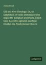 James Wood: Old and New Theology. Or, an Exhibition of Those Difference with Regard to Scripture Doctrines, which have Recently Agitated and Now Divided the Presbyterian Church, Buch