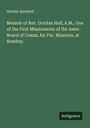 Horatio Bardwell: Memoir of Rev. Gordon Hall, A.M., One of the First Missionaries of the Amer. Board of Comm. for For. Missions, at Bombay., Buch