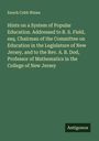 Enoch Cobb Wines: Hints on a System of Popular Education. Addressed to R. S. Field, esq. Chairman of the Committee on Education in the Legislature of New Jersey, and to the Rev. A. B. Dod, Professor of Mathematics in the College of New Jersey, Buch
