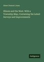Abner Dumont Jones: Illinois and the West. With a Township Map, Containing the Latest Surveys and Improvements, Buch