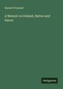 Daniel O'Connell: A Memoir on Ireland, Native and Saxon, Buch