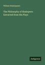 William Shakespeare: The Philosophy of Shakspere: Extracted from His Plays, Buch