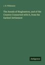 J. B. Wilkinson: The Annals of Binghamton, and of the Country Connected with It, from the Earliest Settlement, Buch