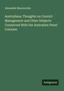 Alexander Maconochie: Australiana: Thoughts on Convict Management and Other Subjects Connected With the Australian Penal Colonies, Buch