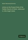 Robert Mackenzie Beverley: Letters on the Present State of the Visible Church of Christ : Addressed to John Angel James, Buch