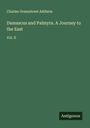 Charles Greenstreet Addison: Damascus and Palmyra. A Journey to the East, Buch