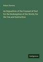 Robert Stevens: An Exposition of the Counsel of God for the Redemption of the World, for the Use and Instruction, Buch