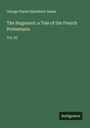 George Payne Rainsford James: The Huguenot: a Tale of the French Protestants, Buch