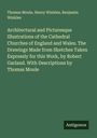 Thomas Moule: Architectural and Picturesque Illustrations of the Cathedral Churches of England and Wales. The Drawings Made from Sketches Taken Expressly for this Work, by Robert Garland. With Descriptions by Thomas Moule, Buch