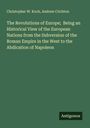 Christopher W. Koch: The Revolutions of Europe; Being an Historical View of the European Nations from the Subversion of the Roman Empire in the West to the Abdication of Napoleon, Buch