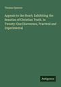 Thomas Spencer: Appeals to the Heart; Exhibiting the Beauties of Christian Truth. In Twenty-One Discourses, Practical and Experimental, Buch