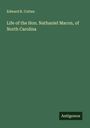 Edward R. Cotten: Life of the Hon. Nathaniel Macon, of North Carolina, Buch