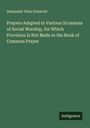 Alexander Viets Griswold: Prayers Adapted to Various Occasions of Social Worship, for Which Provision is Not Made in the Book of Common Prayer, Buch