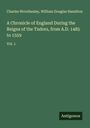 Charles Wriothesley: A Chronicle of England During the Reigns of the Tudors, from A.D. 1485 to 1559, Buch