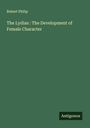 Robert Philip: The Lydias : The Development of Female Character, Buch