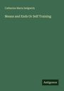 Catharine Maria Sedgwick: Means and Ends Or Self Training, Buch