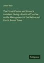 James Main: The Forest Planter and Pruner's Assistant: Being a Practical Treatise on the Management of the Native and Exotic Forest Trees, Buch