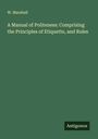 W. Marshall: A Manual of Politeness: Comprising the Principles of Etiquette, and Rules, Buch
