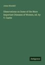 James Blundell: Observations on Some of the More Important Diseases of Women, ed. by T. Castle, Buch