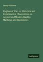 Henry Wilkinson: Engines of War; or, Historical and Experimental Observations on Ancient and Modern Warlike Machines and Implements, Buch