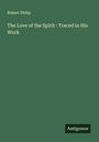 Robert Philip: The Love of the Spirit : Traced in His Work, Buch