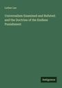 Luther Lee: Universalism Examined and Refuted: and the Doctrine of the Endless Punishment, Buch