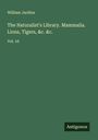 William Jardine: The Naturalist's Library. Mammalia. Lions, Tigers, &c. &c., Buch