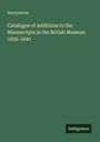 Anonymous: Catalogue of Additions to the Manuscripts in the British Museum 1836-1840, Buch