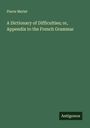 Pierre Merlet: A Dictionary of Difficulties; or, Appendix to the French Grammar, Buch
