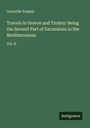 Grenville Temple: Travels in Greece and Turkey: Being the Second Part of Excursions in the Mediterranean, Buch