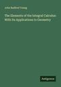 John Radford Young: The Elements of the Integral Calculus: With Its Applications to Geometry, Buch