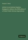 Thomas C. Henry: Letters to an Anxious Inquirer, Designed to Relieve the Difficulties of a Friend Under Serious Impressions, Buch