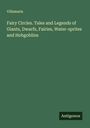 Villamaria: Fairy Circles. Tales and Legends of Giants, Dwarfs, Fairies, Water-sprites and Hobgoblins, Buch