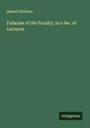 Samuel Dickson: Fallacies of the Faculty, in a Ser. of Lectures, Buch