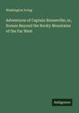Washington Irving: Adventures of Captain Bonneville; or, Scenes Beyond the Rocky Mountains of the Far West, Buch